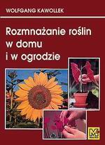 Rozmnażanie roślin w domu i ogrodzie